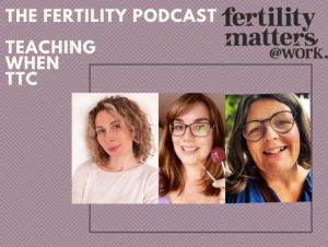 Fertility Podcast: Teaching Whilst Trying to Conceive