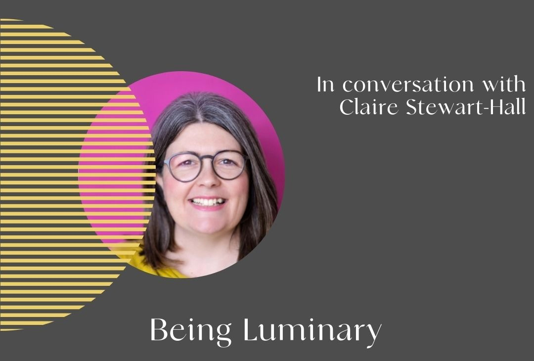 Being Luminary: Podcast with Angela Brown and Claire Stewart-Hall